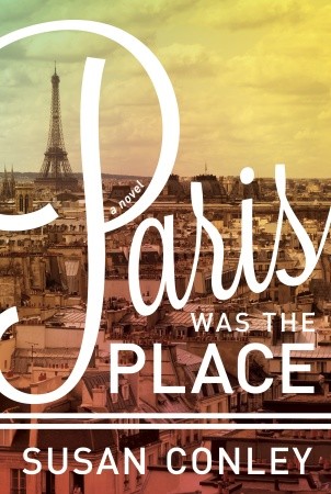 Paris Was The Place by Susan Conley