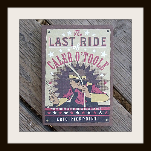 The Last Ride of Caleb O'Toole by Eric Pierpoint