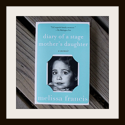 Diary of a Stage Mother’s Daughter by Melissa Francis
