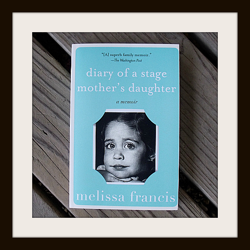 Diary of a Stage Mother’s Daughter by Melissa Francis | Mama Likes This