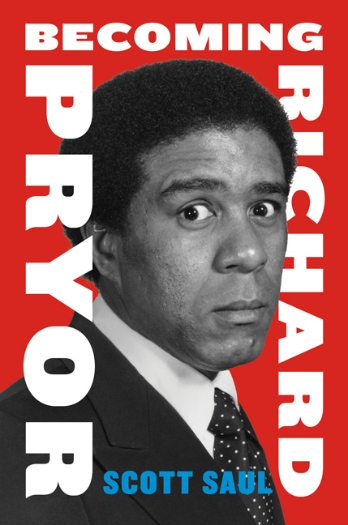 Becoming Richard Pryor by Scott Saul