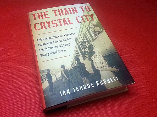 The Train to Crystal City by Jan Jarboe Russell