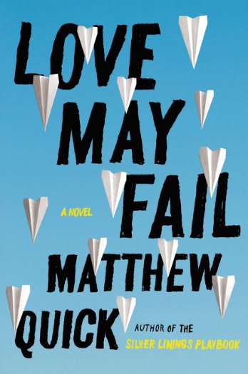 Love May Fail: A Novel by Matthew Quick