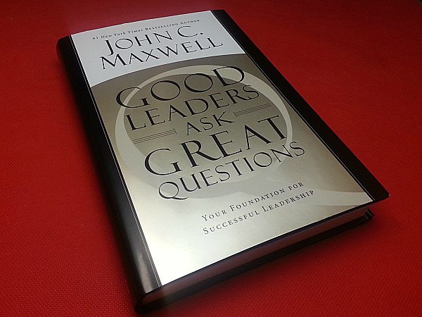 Good Leaders Ask Great Questions by John Maxwell