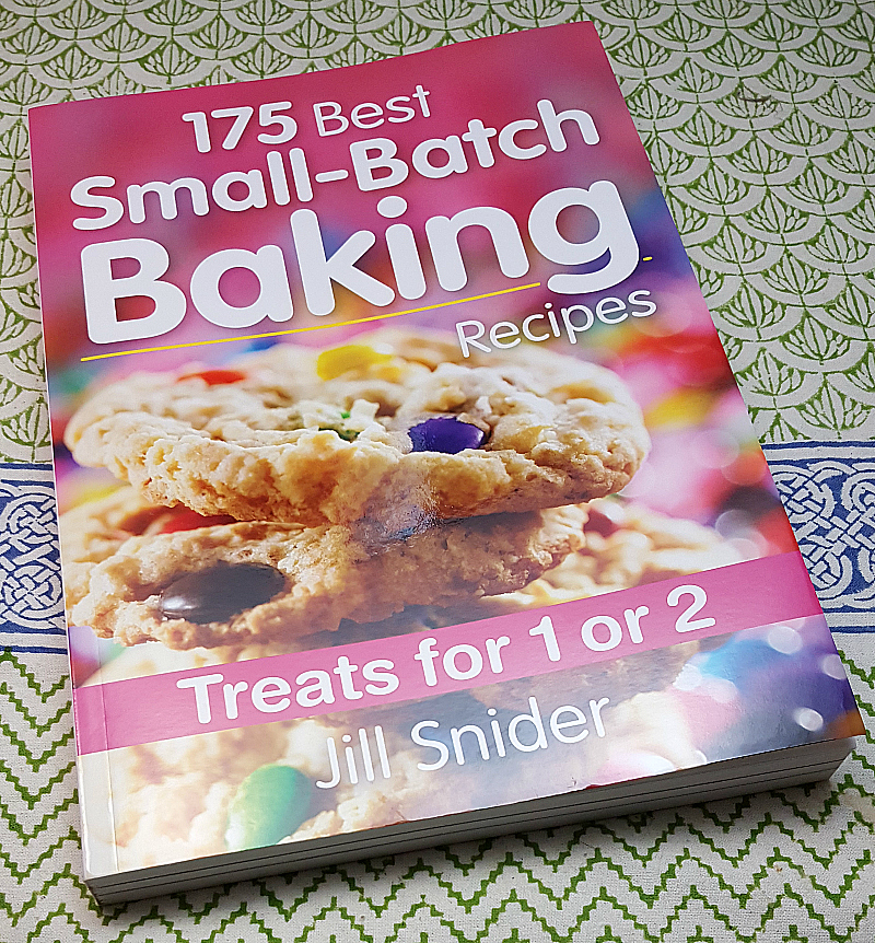175 Best Small-Batch Baking Recipes: Treats for 1 or 2 by Jill Snider