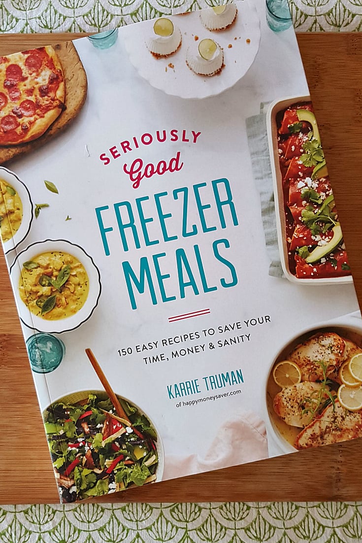 Seriously Good Freezer Meals Cookbook by Karrie Truman - 150 Easy Recipes to Save Your Time, Money and Sanity