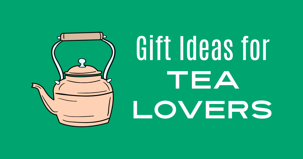 6 Gift Ideas for Tea Lovers... - KINETA