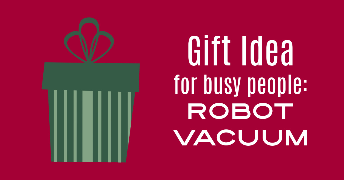 give the gift of time with a robot vacuum