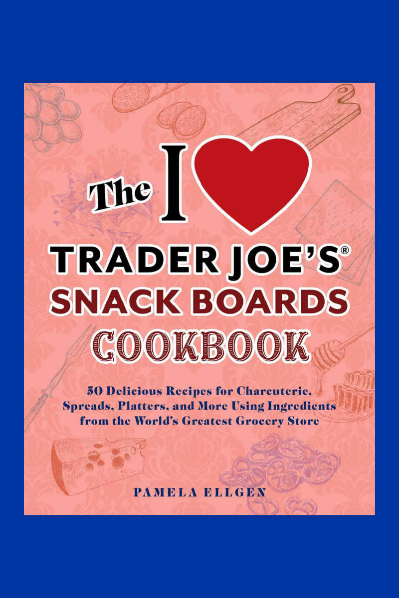 I Love Trader Joes Snack Boards Cookbook