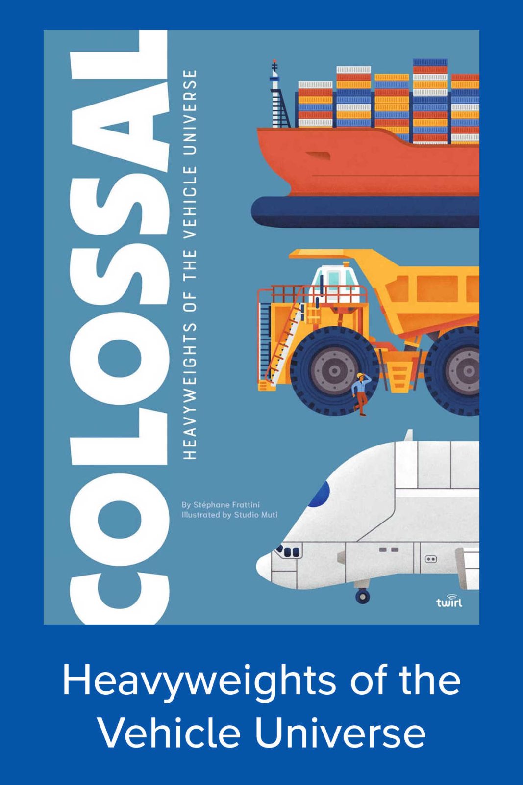 Discover the awe-inspiring world of huge vehicles with Colossal: Heavyweights of the Vehicle Universe! This captivating children's book introduces young readers to the biggest, tallest, and most powerful machines on Earth through stunning illustrations and fascinating facts.