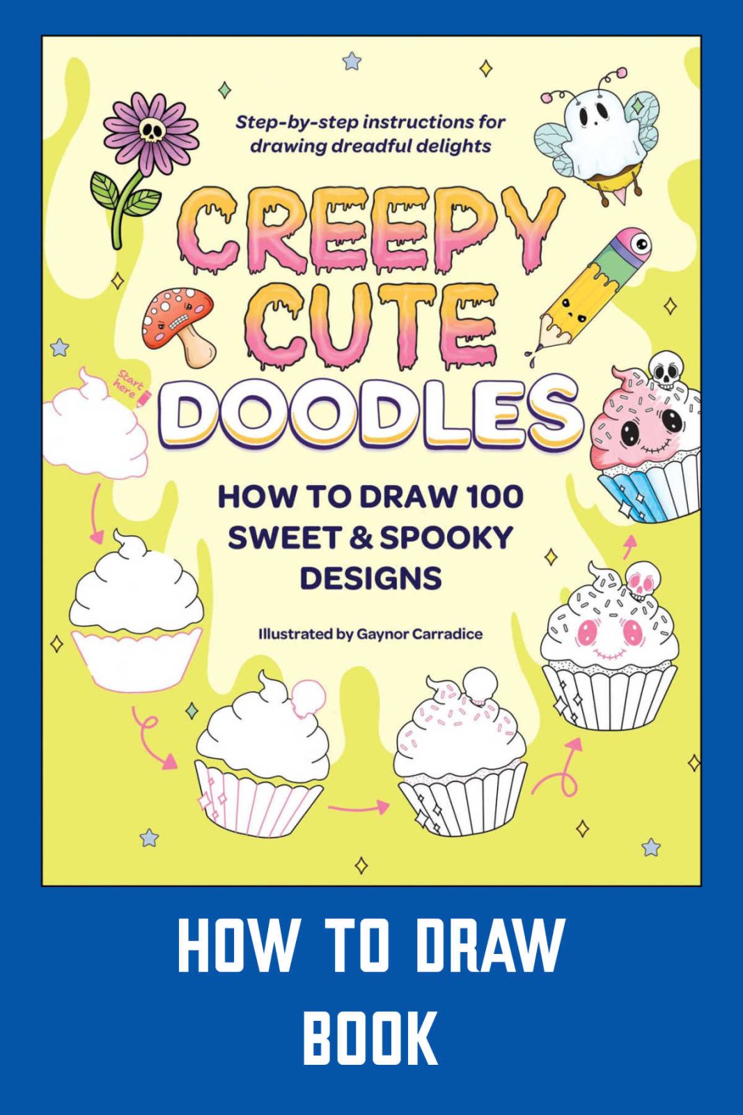 Learn how to draw 100 sweet and spooky designs with Creepy Cute Doodles by Gaynor Carradice. This step-by-step guide is fun, relaxing, and perfect for beginners!