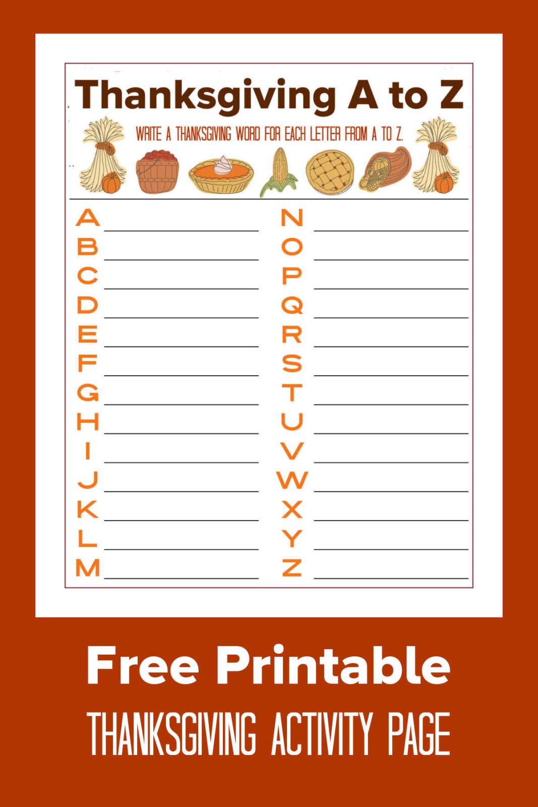 Gather around the table with our free printable Thanksgiving A to Z activity page! Brainstorm festive holiday words for every letter of the alphabet. It's fun for family gatherings, classrooms, or keeping kids entertained while the turkey roasts.