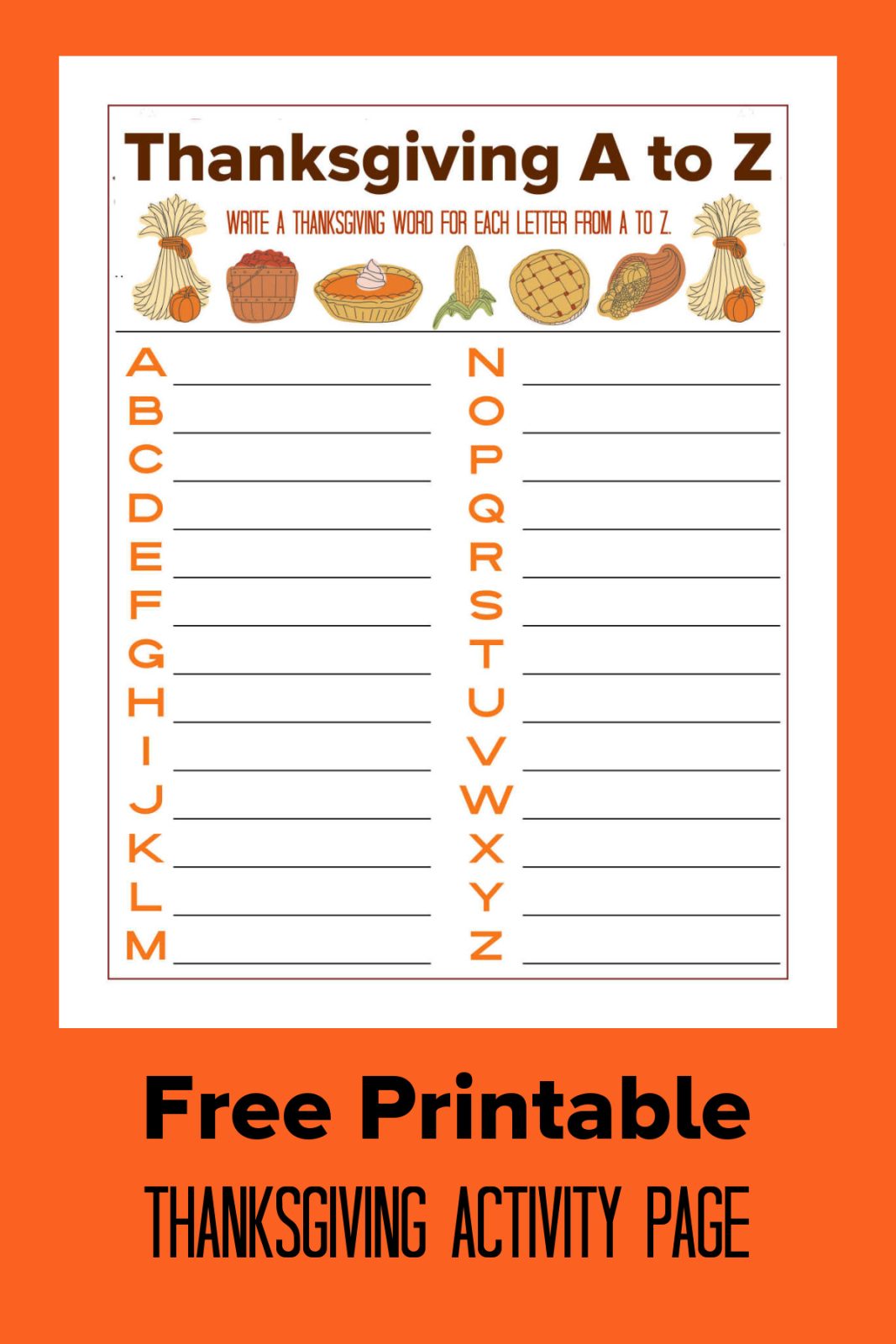 Gather around the table with our free printable Thanksgiving A to Z activity page! Brainstorm festive holiday words for every letter of the alphabet. It's fun for family gatherings, classrooms, or keeping kids entertained while the turkey roasts.