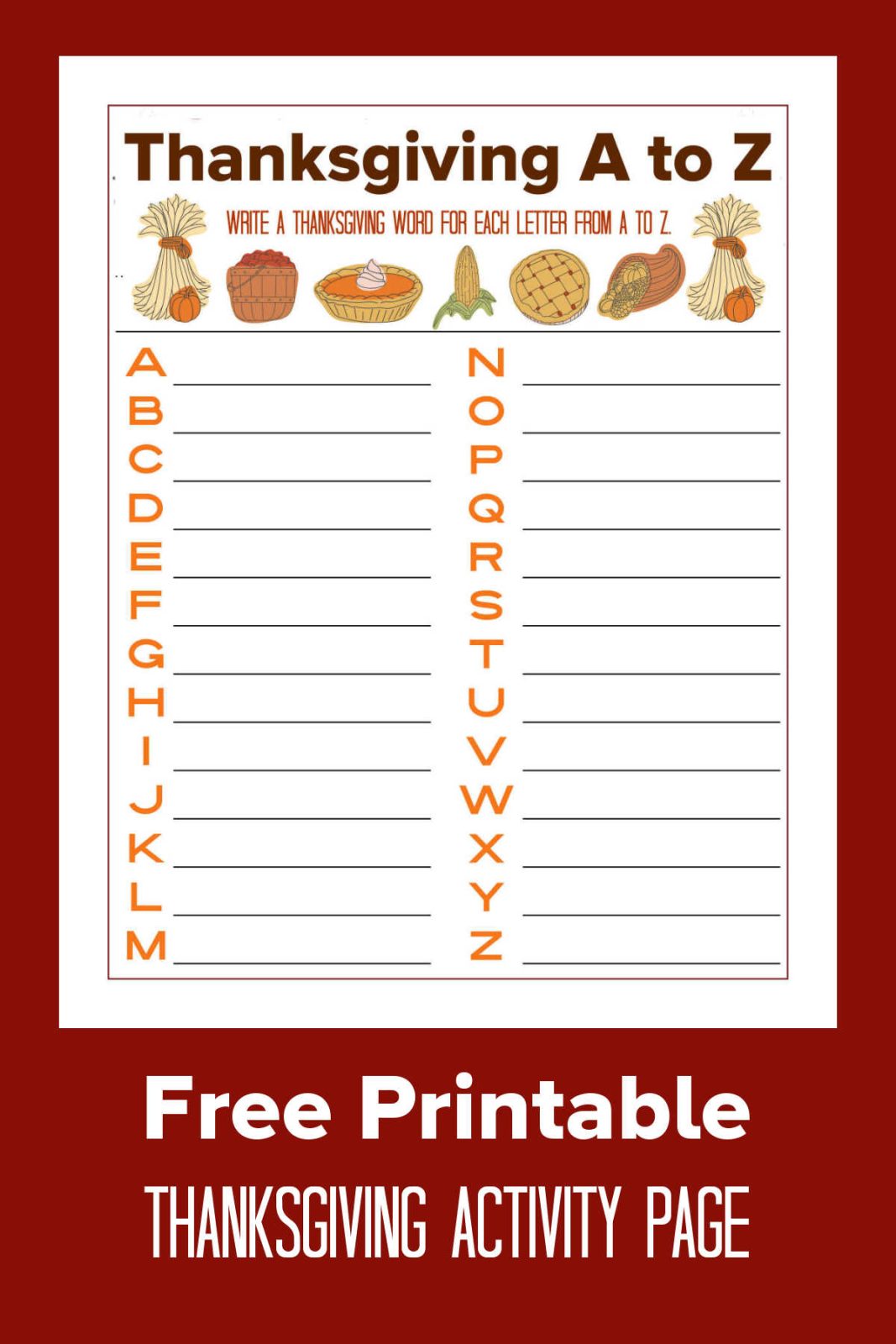 Gather around the table with our free printable Thanksgiving A to Z activity page! Brainstorm festive holiday words for every letter of the alphabet. It's fun for family gatherings, classrooms, or keeping kids entertained while the turkey roasts.